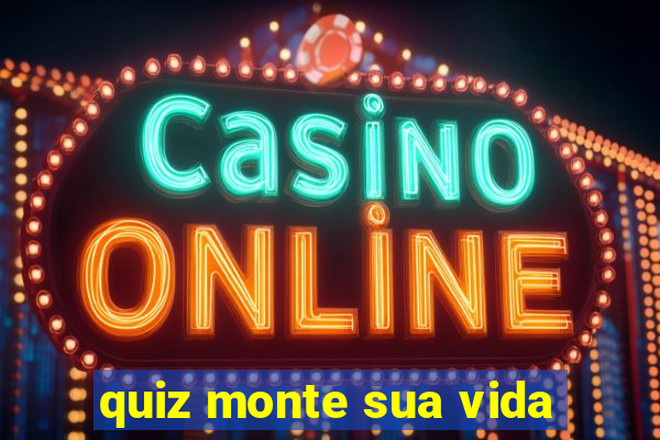 quiz monte sua vida